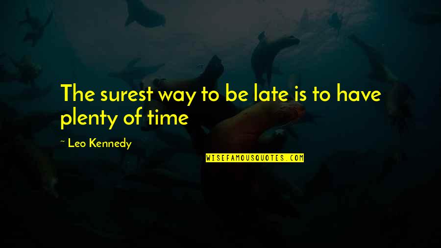 Cleinman Sons Quotes By Leo Kennedy: The surest way to be late is to