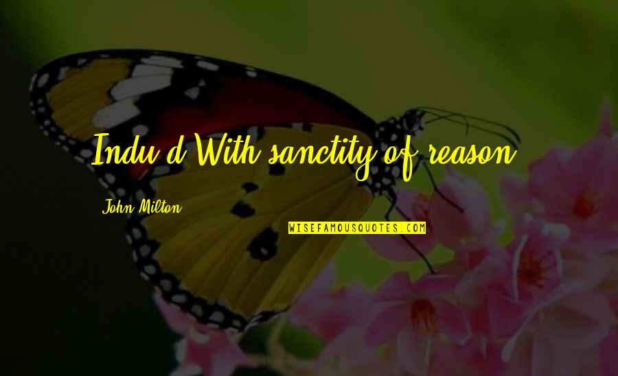Cleiton Alves Quotes By John Milton: Indu'd With sanctity of reason. Cleiton Alves Quotes By John Milton: Indu'd With sanctity of reason.