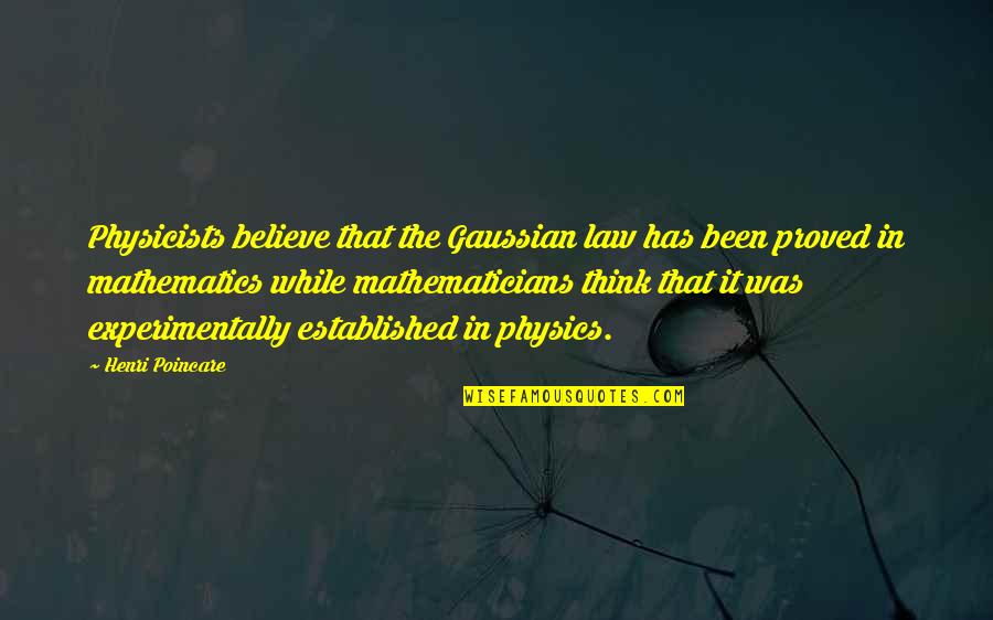 Clelia Matania Quotes By Henri Poincare: Physicists believe that the Gaussian law has been
