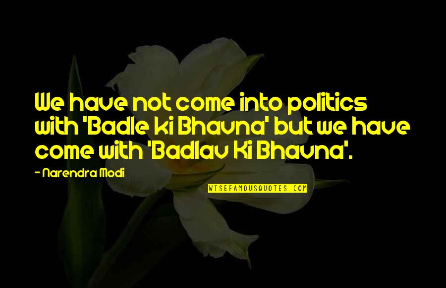 Clelland Green Quotes By Narendra Modi: We have not come into politics with 'Badle