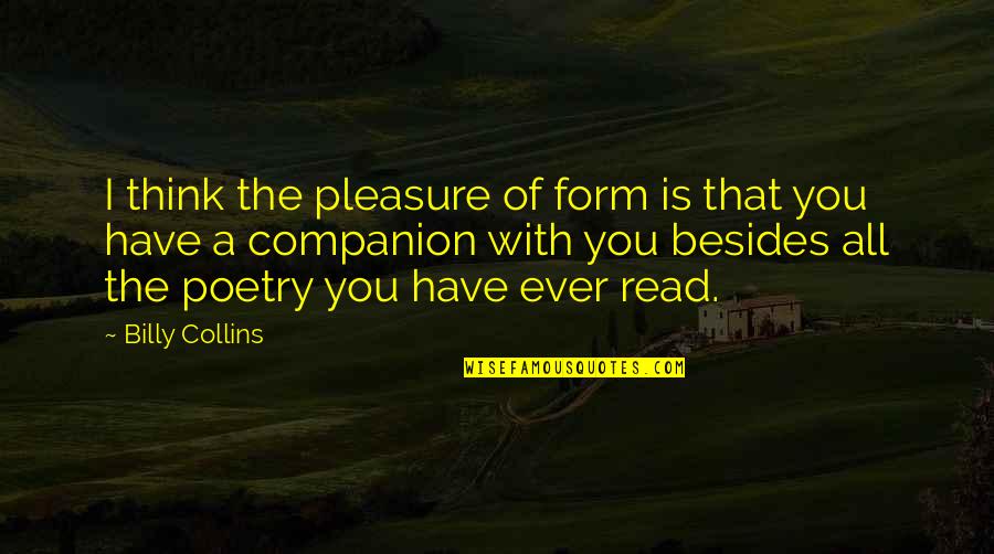Clelland Johnson Quotes By Billy Collins: I think the pleasure of form is that