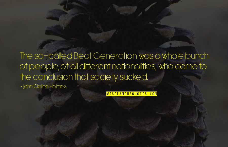 Clellon Quotes By John Clellon Holmes: The so-called Beat Generation was a whole bunch