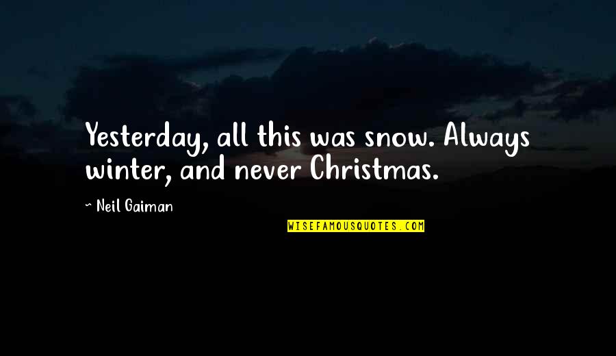 Clem Quotes By Neil Gaiman: Yesterday, all this was snow. Always winter, and