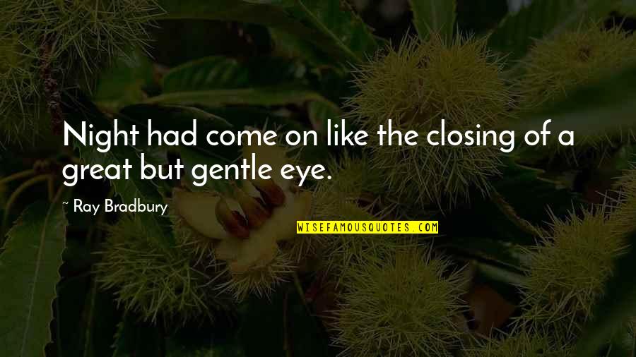 Clem Quotes By Ray Bradbury: Night had come on like the closing of