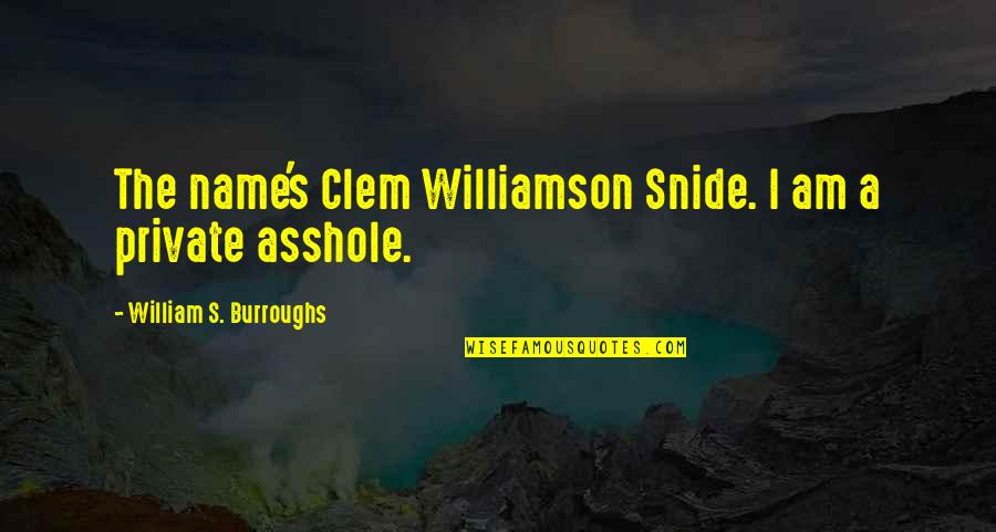 Clem Quotes By William S. Burroughs: The name's Clem Williamson Snide. I am a Clem Quotes By William S. Burroughs: The name's Clem Williamson Snide. I am a