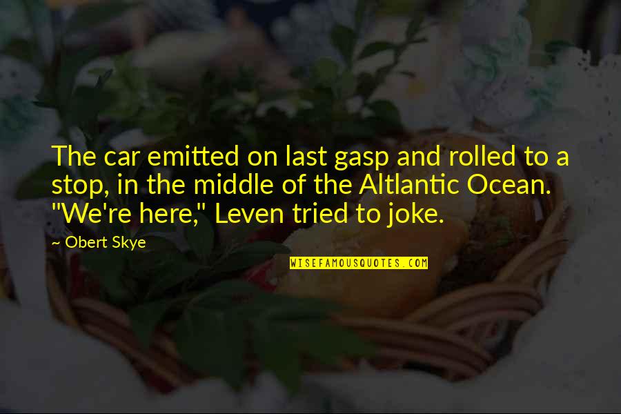 Clematis Quotes By Obert Skye: The car emitted on last gasp and rolled
