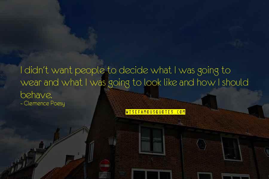 Clemence Poesy Quotes By Clemence Poesy: I didn't want people to decide what I