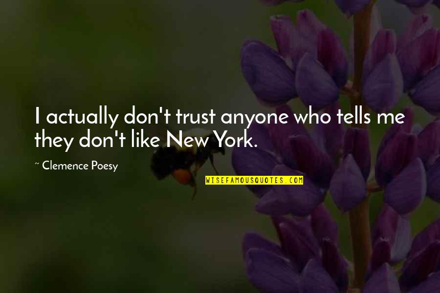 Clemence Poesy Quotes By Clemence Poesy: I actually don't trust anyone who tells me