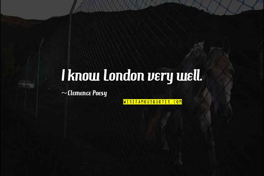Clemence Quotes By Clemence Poesy: I know London very well.