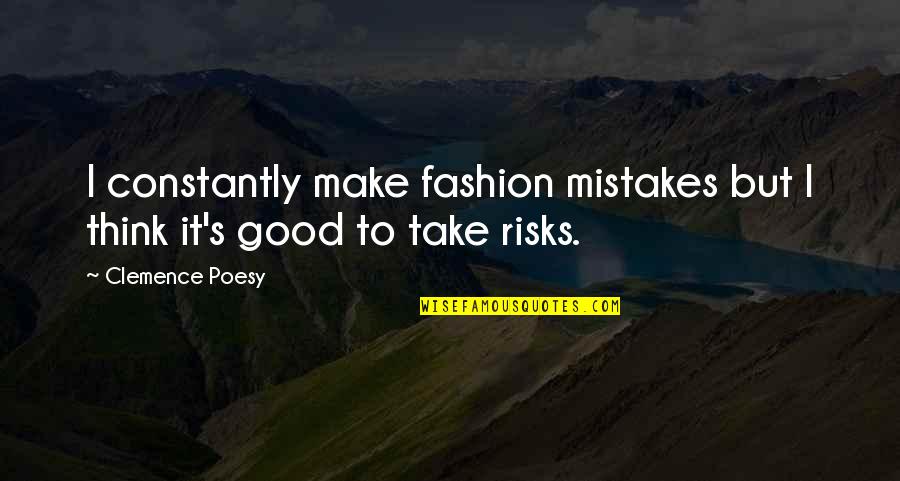 Clemence Quotes By Clemence Poesy: I constantly make fashion mistakes but I think