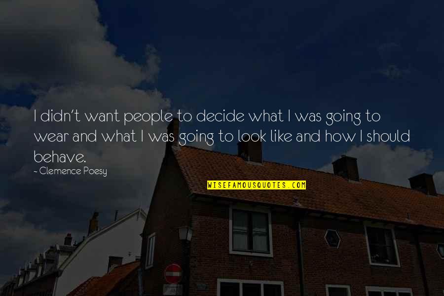 Clemence Quotes By Clemence Poesy: I didn't want people to decide what I