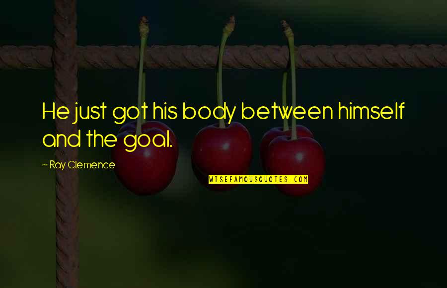 Clemence Quotes By Ray Clemence: He just got his body between himself and