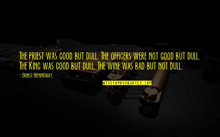 Clemence Von Quotes By Ernest Hemingway,: The priest was good but dull. The officers