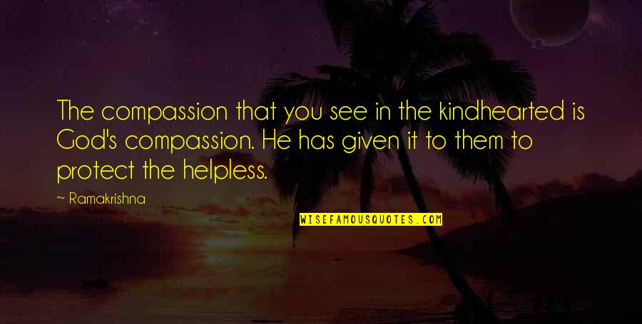 Clemence Von Quotes By Ramakrishna: The compassion that you see in the kindhearted Clemence Von Quotes By Ramakrishna: The compassion that you see in the kindhearted