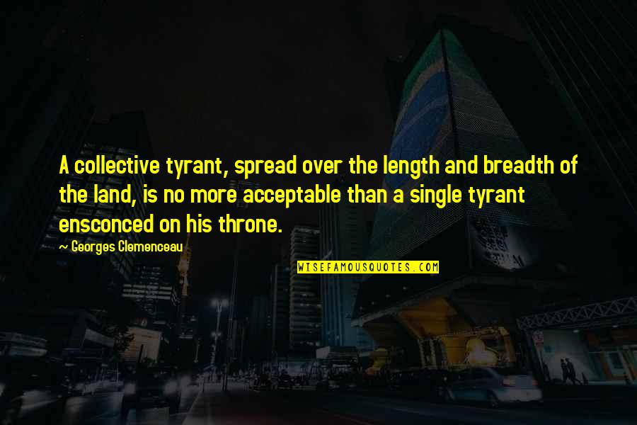 Clemenceau Quotes By Georges Clemenceau: A collective tyrant, spread over the length and