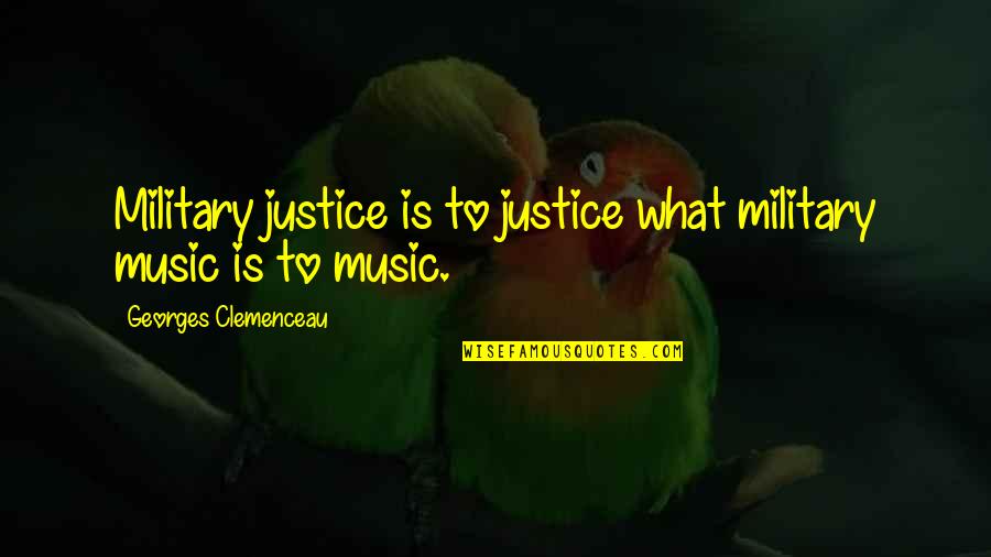 Clemenceau Quotes By Georges Clemenceau: Military justice is to justice what military music