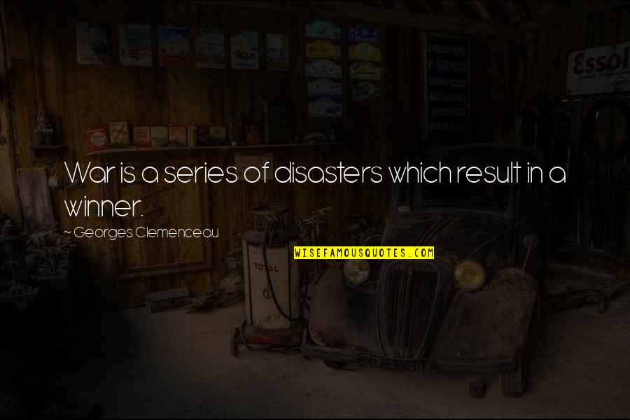 Clemenceau Quotes By Georges Clemenceau: War is a series of disasters which result