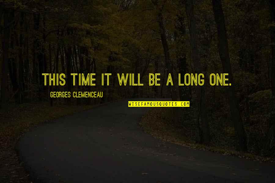 Clemenceau Quotes By Georges Clemenceau: This time it will be a long one.