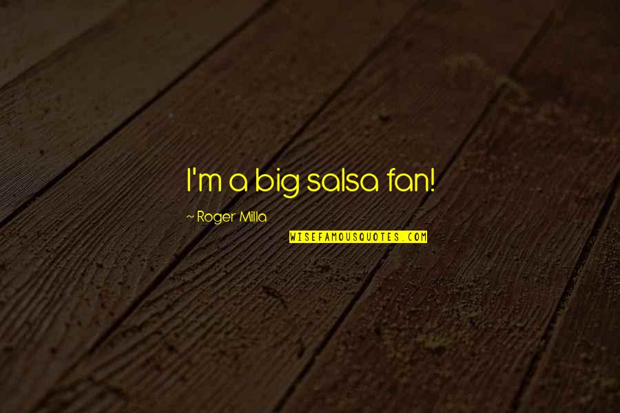 Clemencia Colmenares Quotes By Roger Milla: I'm a big salsa fan!