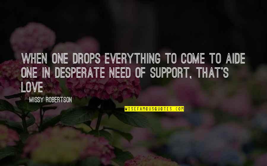 Clemencia De Tobon Quotes By Missy Robertson: When one drops everything to come to aide