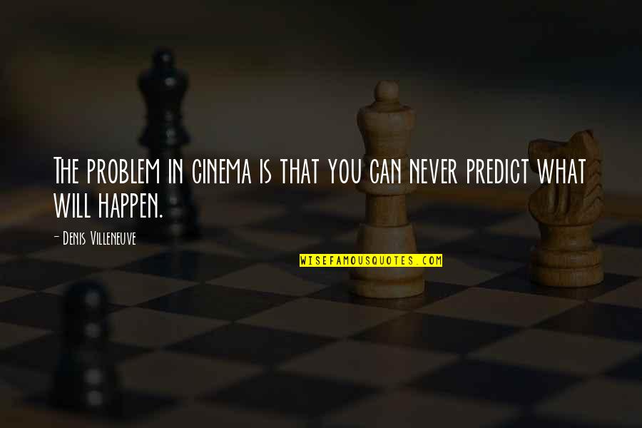 Clemencia In English Quotes By Denis Villeneuve: The problem in cinema is that you can