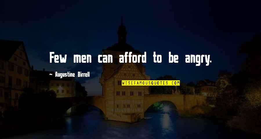 Clemencia Rasquinha Quotes By Augustine Birrell: Few men can afford to be angry.