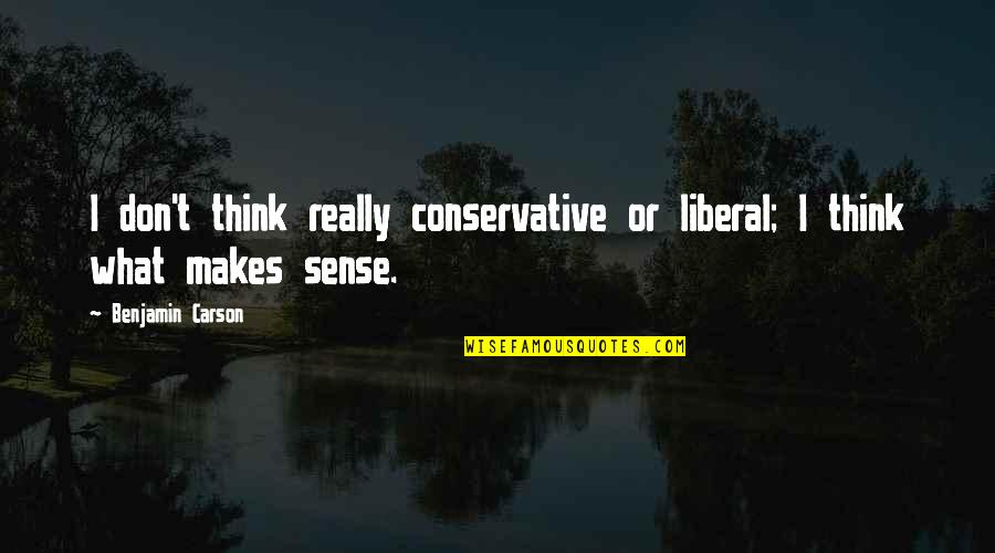 Clemenger Bbdo Quotes By Benjamin Carson: I don't think really conservative or liberal; I Clemenger Bbdo Quotes By Benjamin Carson: I don't think really conservative or liberal; I