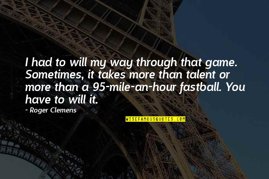 Clemens Quotes By Roger Clemens: I had to will my way through that