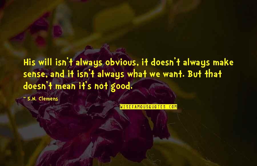 Clemens Quotes By S.N. Clemens: His will isn't always obvious, it doesn't always