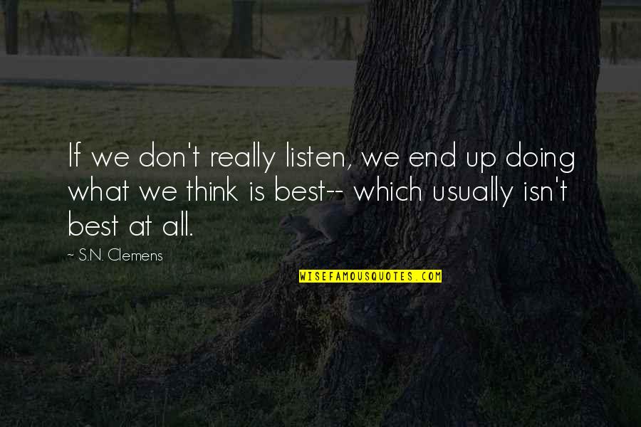 Clemens Quotes By S.N. Clemens: If we don't really listen, we end up