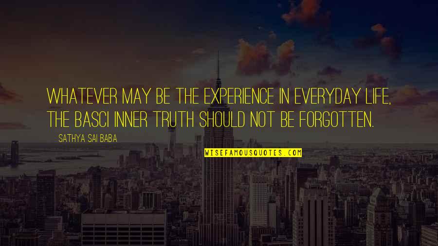 Clement L Vallandigham Quotes By Sathya Sai Baba: Whatever may be the experience in everyday life,