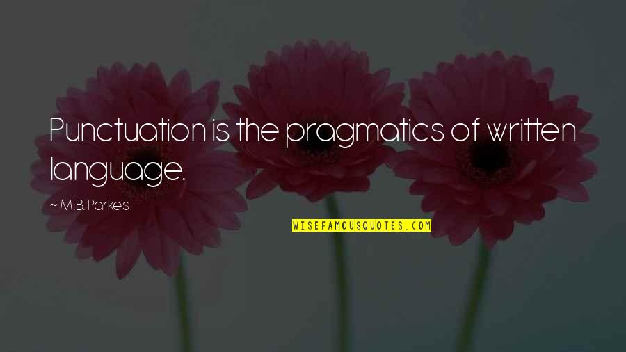 Clement Mathieu Quotes By M.B. Parkes: Punctuation is the pragmatics of written language.