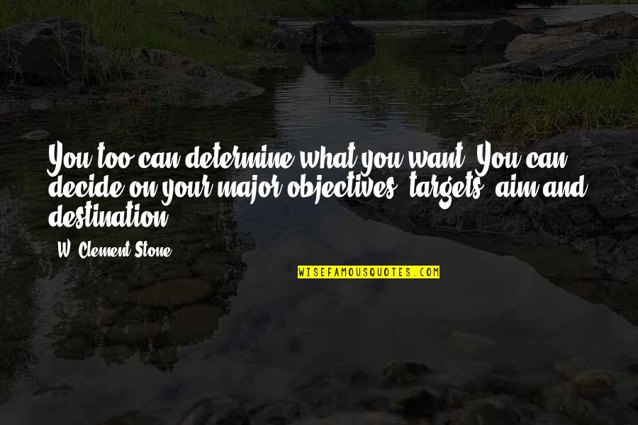 Clement Quotes By W. Clement Stone: You too can determine what you want. You