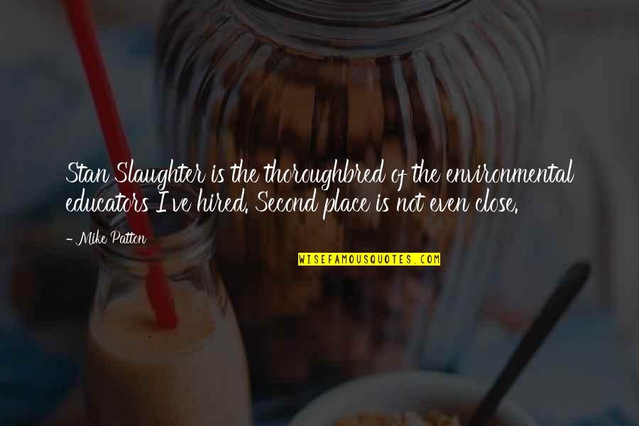 Clement Rosset Quotes By Mike Patton: Stan Slaughter is the thoroughbred of the environmental Clement Rosset Quotes By Mike Patton: Stan Slaughter is the thoroughbred of the environmental