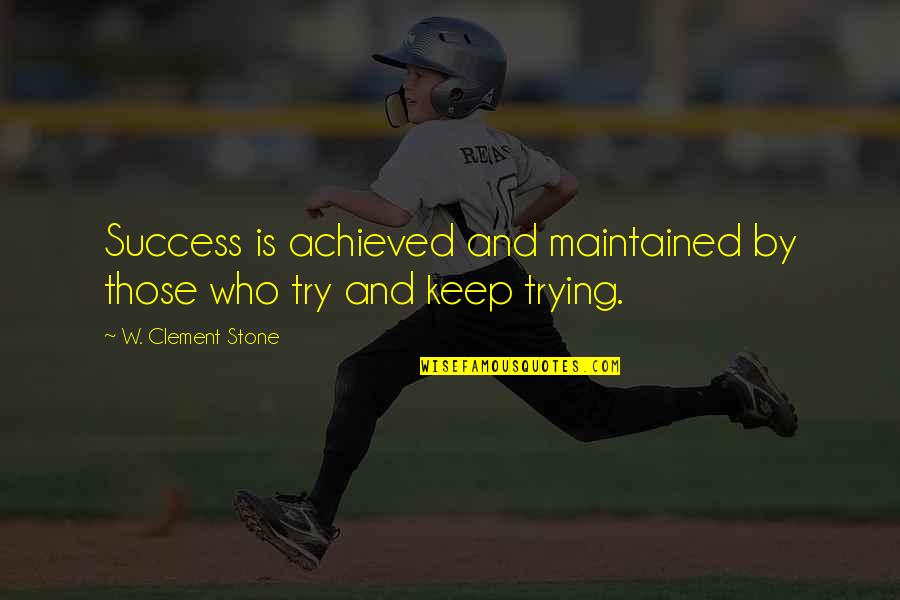 Clement Stone Quotes By W. Clement Stone: Success is achieved and maintained by those who Clement Stone Quotes By W. Clement Stone: Success is achieved and maintained by those who