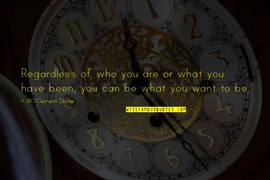 Clement Stone Quotes By W. Clement Stone: Regardless of who you are or what you