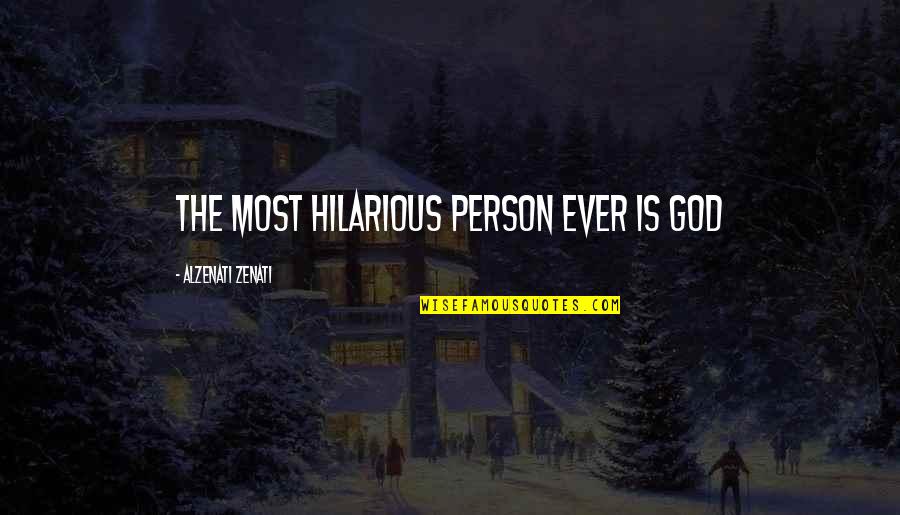 Clement Vallandigham Quotes By Alzenati Zenati: The most hilarious person ever is God Clement Vallandigham Quotes By Alzenati Zenati: The most hilarious person ever is God