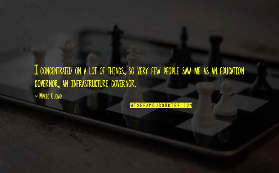 Clement Vallandigham Quotes By Mario Cuomo: I concentrated on a lot of things, so