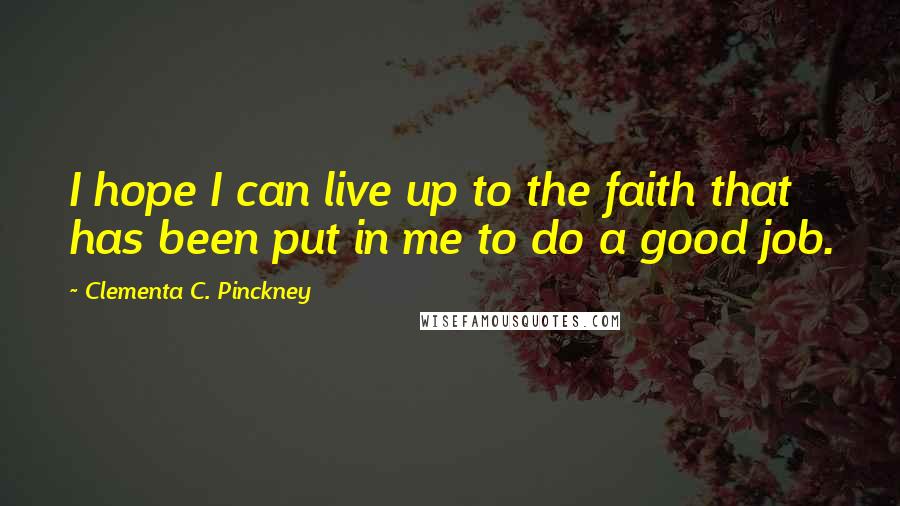 Clementa C. Pinckney quotes: I hope I can live up to the faith that has been put in me to do a good job.