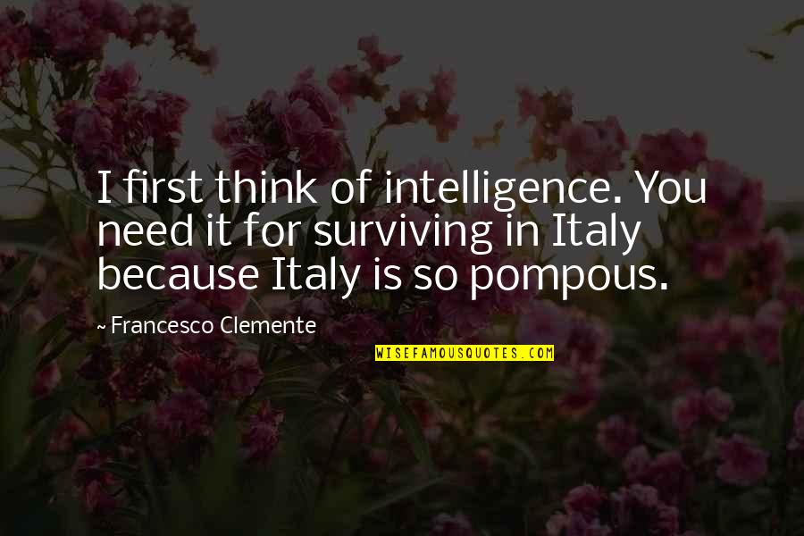 Clemente Quotes By Francesco Clemente: I first think of intelligence. You need it