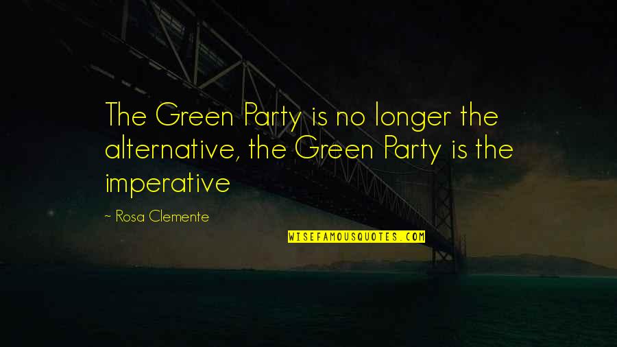 Clemente Quotes By Rosa Clemente: The Green Party is no longer the alternative,