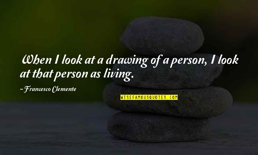 Clemente's Quotes By Francesco Clemente: When I look at a drawing of a Clemente's Quotes By Francesco Clemente: When I look at a drawing of a