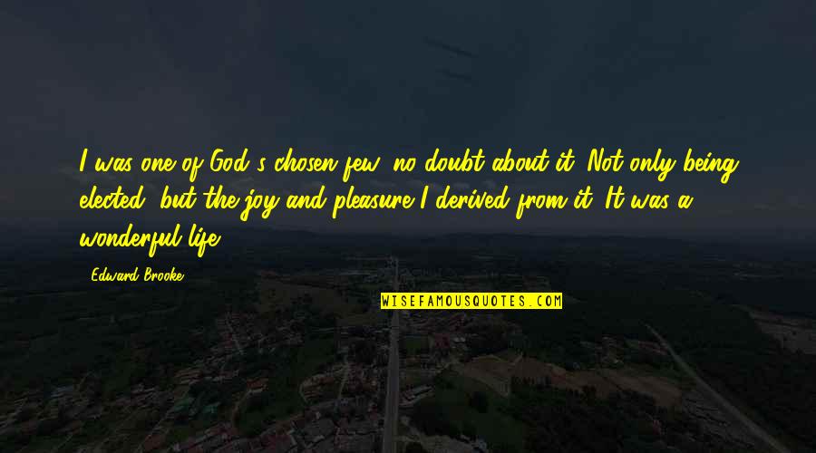 Clementina Rind Quotes By Edward Brooke: I was one of God's chosen few, no Clementina Rind Quotes By Edward Brooke: I was one of God's chosen few, no