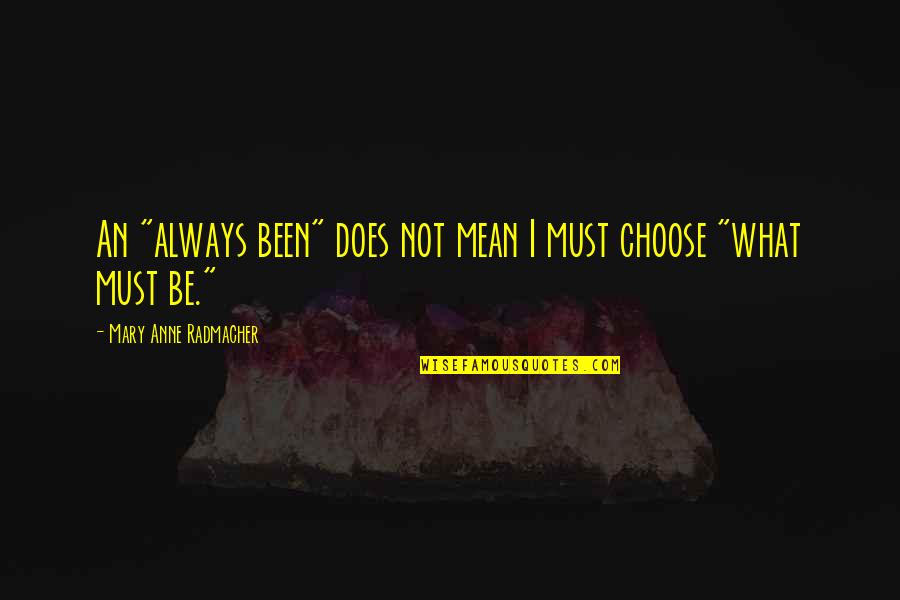 Clementinas Quotes By Mary Anne Radmacher: An "always been" does not mean I must Clementinas Quotes By Mary Anne Radmacher: An "always been" does not mean I must