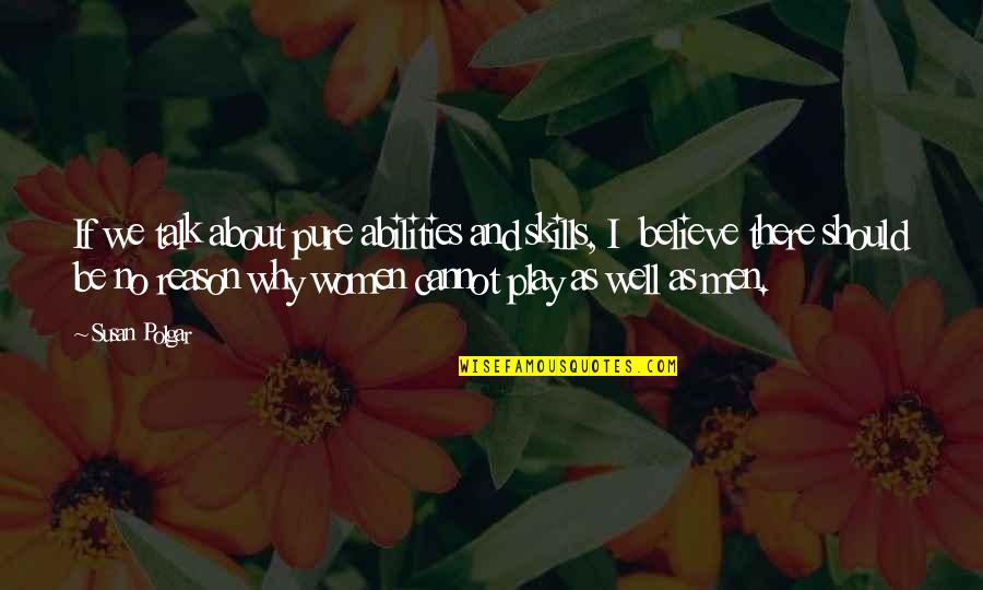 Clementine Daily Quotes By Susan Polgar: If we talk about pure abilities and skills, Clementine Daily Quotes By Susan Polgar: If we talk about pure abilities and skills,