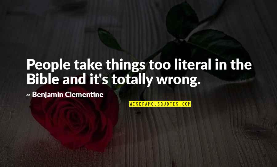 Clementine Quotes By Benjamin Clementine: People take things too literal in the Bible Clementine Quotes By Benjamin Clementine: People take things too literal in the Bible