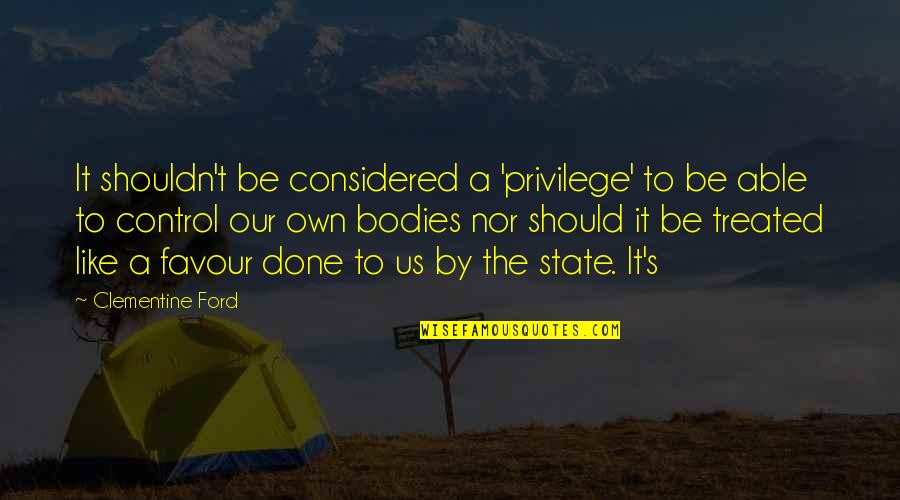 Clementine Quotes By Clementine Ford: It shouldn't be considered a 'privilege' to be Clementine Quotes By Clementine Ford: It shouldn't be considered a 'privilege' to be