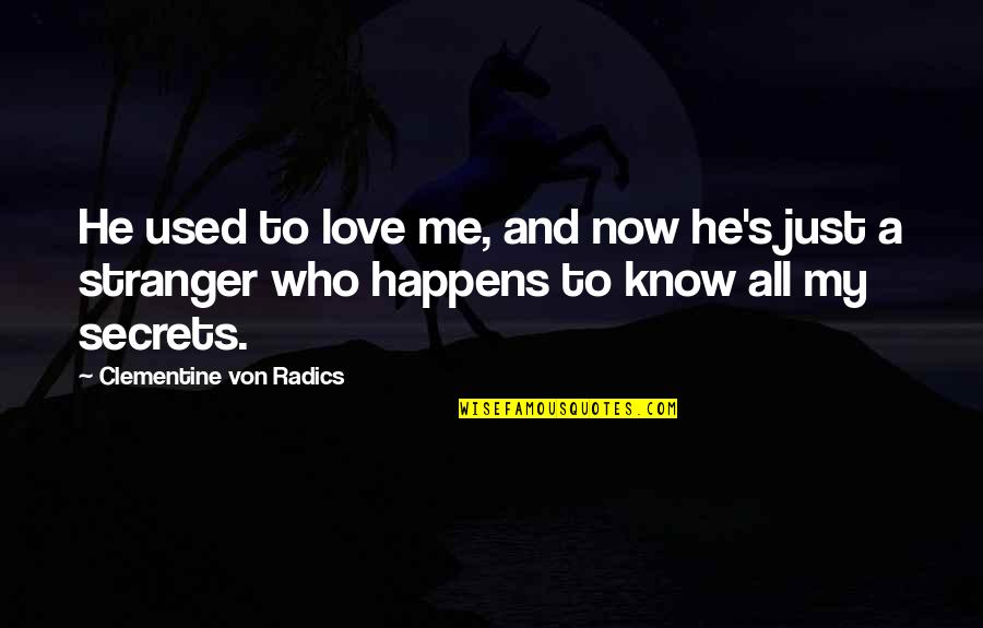 Clementine Von Radics Love Quotes By Clementine Von Radics: He used to love me, and now he's