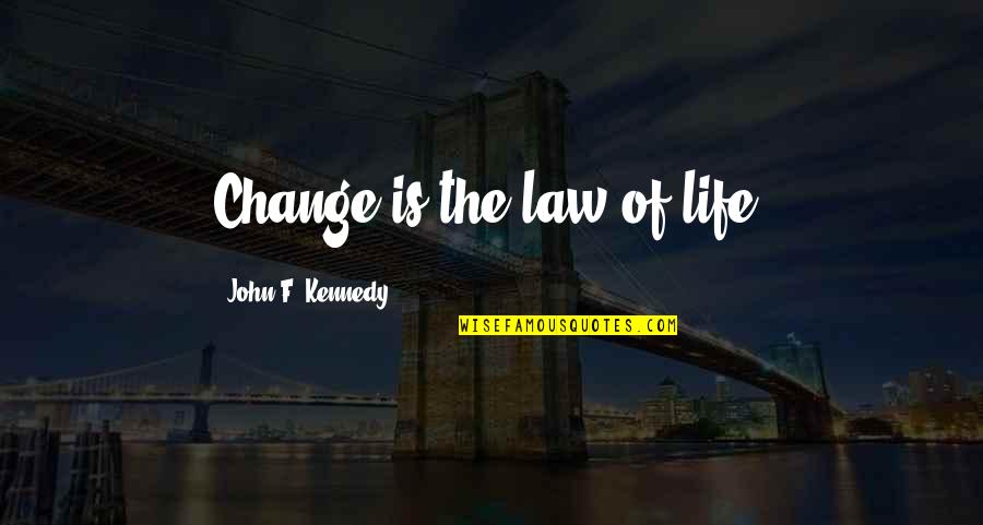 Clementon Nj Quotes By John F. Kennedy: Change is the law of life.