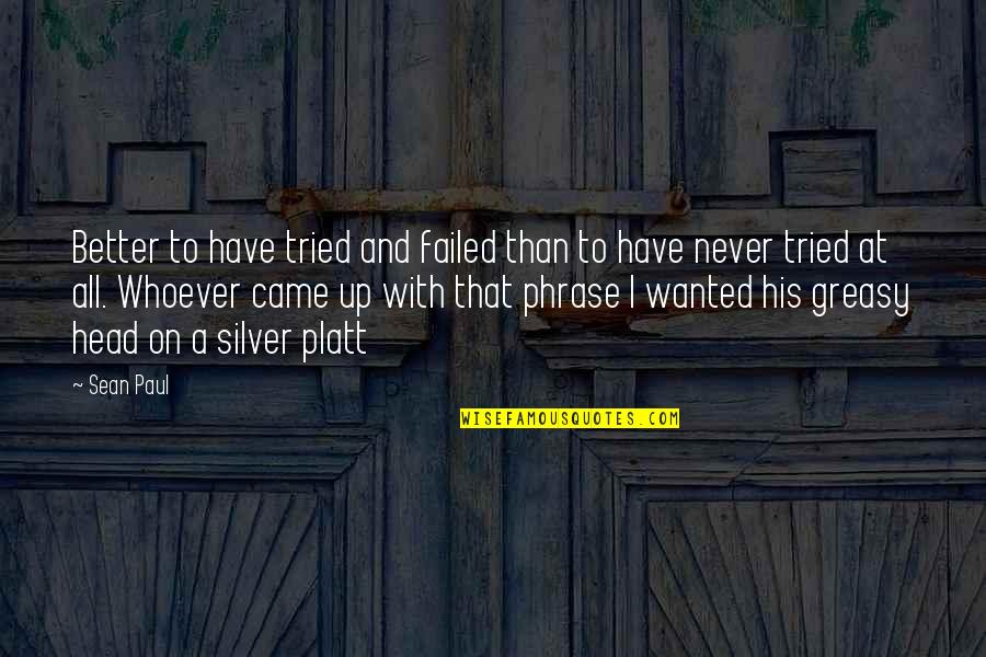 Clementon Nj Quotes By Sean Paul: Better to have tried and failed than to